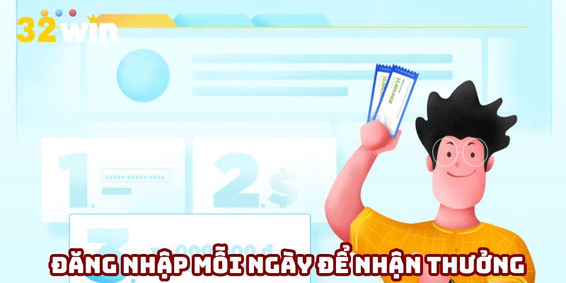 Đăng nhập mỗi ngày để nhận thưởng đều đặn