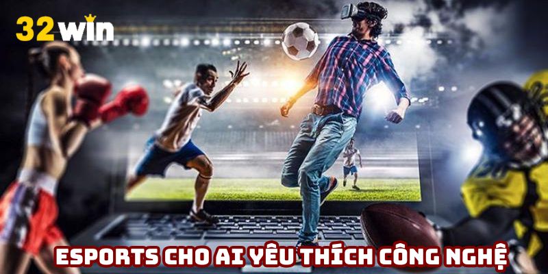 Esports dành cho những ai yêu thích tốc độ, chiến thuật và công nghệ