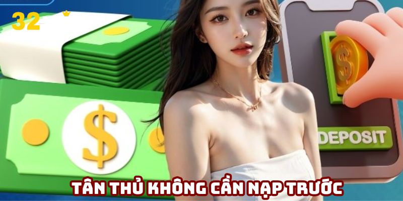 Khuyến mãi dành cho tân thủ không cần nạp trước
