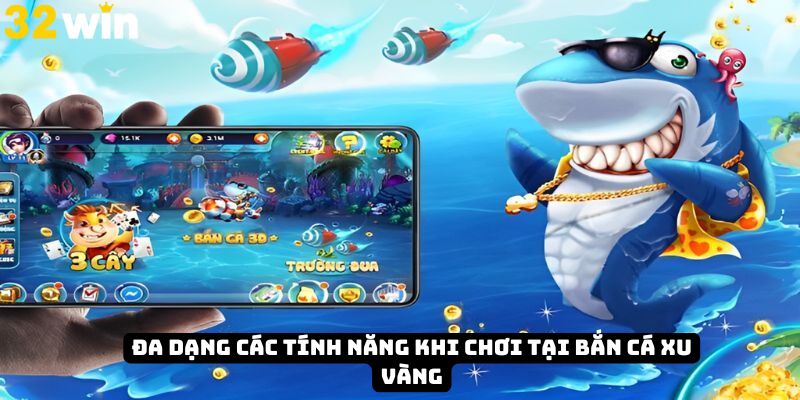 Đa dạng các tính năng hữu ích khi tham gia bắn cá 32Win